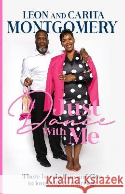 Just Dance With Me: There is a rhythm and flow to longevity in marriage Leon Montgomery Carita Montgomery  9780578861432 Carita Montgomery - książka