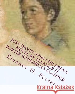 Just David (1916) children's NOVEL by Eleanor H. Porter (Children's Classics) Porter, Eleanor H. 9781530359943 Createspace Independent Publishing Platform - książka