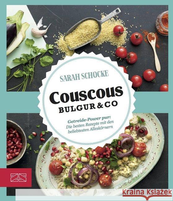 Just delicious - Couscous, Bulgur & Co. : Getreide-Power pur: Die besten Rezepte mit den beliebtesten Alleskörnern Schocke, Sarah 9783898837927 ZS Zabert und Sandmann - książka