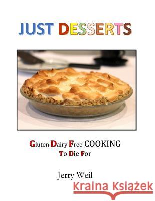 Just Desserts: Gluten Free Cooking To Die For Weil, Jerry 9781539477969 Createspace Independent Publishing Platform - książka