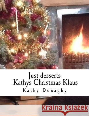Just desserts Kathys Christmas Klaus Donaghy, Kathy Elaine 9781979339612 Createspace Independent Publishing Platform - książka