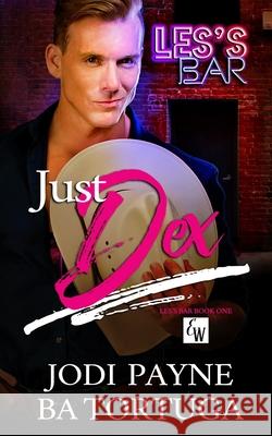Just Dex: Les's Bar, Book One Ba Tortuga Jodi Payne 9781951011390 Tygerseye Publishing, LLC - książka