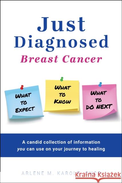 Just Diagnosed: Breast Cancer What to Expect What to Know What to Do Next Karole, Arlene M. 9781950892822 Clovercroft Publishing - książka