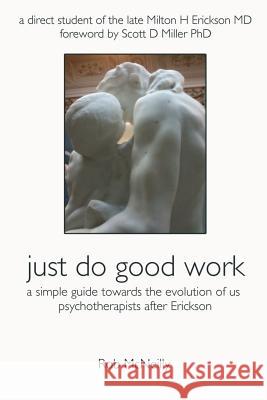 Just Do Good Work: A Simple Guide Towards the Evolution Of Us Psychotherapists After Erickson McNeilly, Rob 9780995358133 Tandava Press - książka