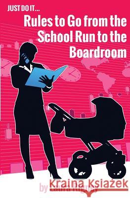 Just Do it: Rules to go from the School Run to the Boardroom Rigney, Laura 9781502820778 Createspace - książka