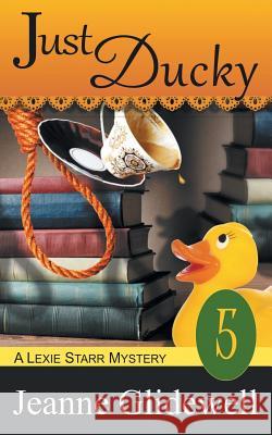 Just Ducky (A Lexie Starr Mystery, Book 5) Jeanne Glidewell 9781614175186 Epublishing Works! - książka