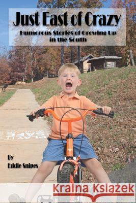 Just East of Crazy: Humorous Stories of Growing Up in the South Eddie Snipes 9781540495846 Createspace Independent Publishing Platform - książka