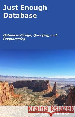 Just Enough Database: Database Design, Querying, and Programming Ed Crookshanks 9781973921691 Createspace Independent Publishing Platform - książka