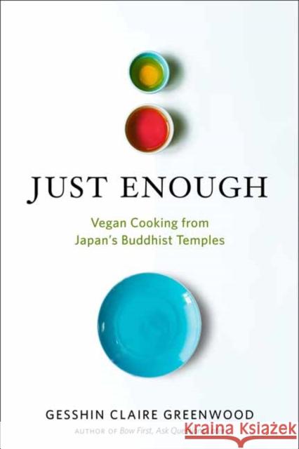 Just Enough: Vegan Cooking and Stories from Japan's Buddhist Temples Gesshin Claire Greenwood 9781608685820 New World Library - książka