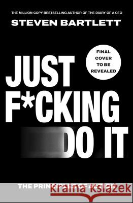 Just F*cking Do It: The Principles of Action Steven Bartlett 9781529147506 Ebury Publishing - książka
