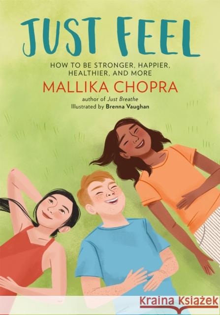 Just Feel: How to Be Stronger, Happier, Healthier, and More Mallika Chopra Brenna Vaughan 9780762494743 Running Press Kids - książka