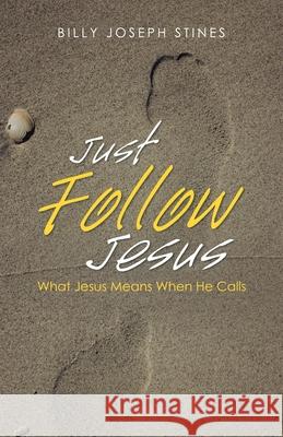 Just Follow Jesus: What Jesus Means When He Calls Billy Joseph Stines 9781973681908 WestBow Press - książka