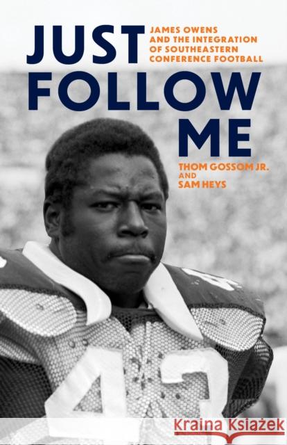 Just Follow Me: James Owens and the Integration of Southeastern Conference Football Sam Heys 9781985902701 University Press of Kentucky - książka