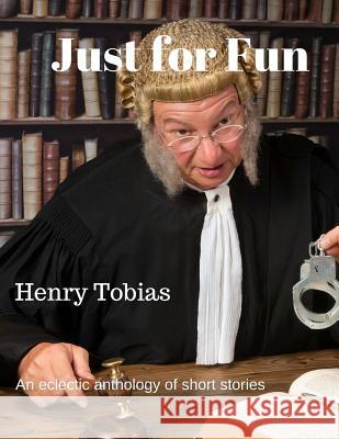 Just For Fun: An eclectic anthology of short stories Tobias, Henry 9781508553397 Createspace - książka