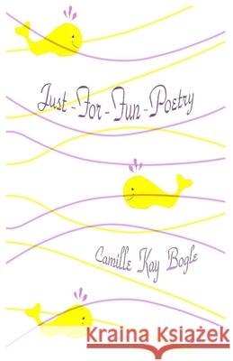 Just For Fun Poetry Camille Kay Bogle 9781732279308 James a Bogle - książka