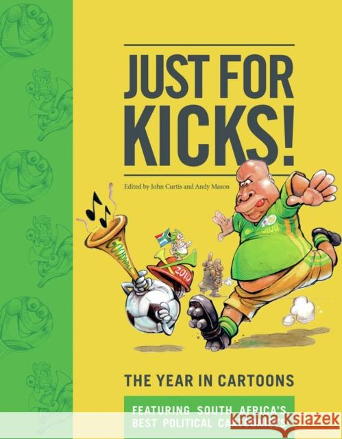 Just for Kicks : The Year in Cartoons John Curtis Andy Mason 9781770099265 Jacana Media - książka