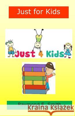 Just for Kids Raymond E. Smith 9781495345784 Createspace - książka