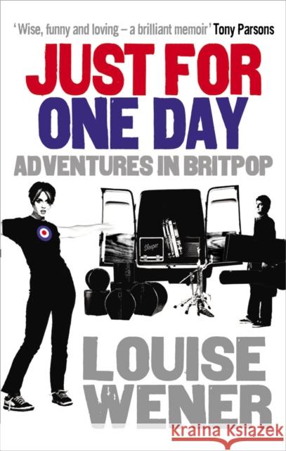 Just For One Day: Adventures in Britpop Louise Wener 9780091936525  - książka