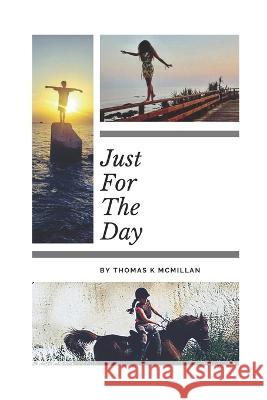 Just For The Day: The Balance Of Life Thomas K. McMillan 9781090293985 Independently Published - książka