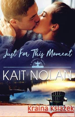 Just For This Moment Kait Nolan 9781648350092 Take the Leap Publishing - książka