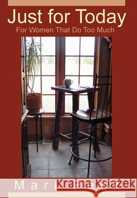 Just for Today: For Women That Do Too Much Peck, Mari 9780595678273 iUniverse - książka