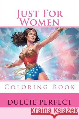 Just For Women: Coloring Book Perfect, Dulcie Elaine 9781532752834 Createspace Independent Publishing Platform - książka