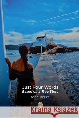 Just Four Words: Based on a True Story Dee Chrismer   9781739664701 Nielsen - książka