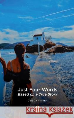 Just Four Words: Based on a True Story Dee Chrismer   9781739664718 Nielsen - książka