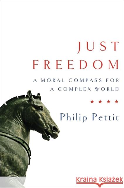 Just Freedom: A Moral Compass for a Complex World Pettit, Philip 9780393063974 W. W. Norton & Company - książka