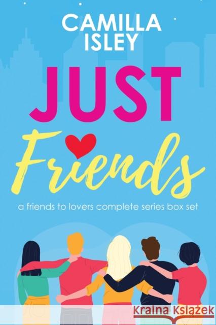 Just Friends: A Friends to Lovers Box Set Camilla Isley 9788887269222 Pink Bloom Press - książka