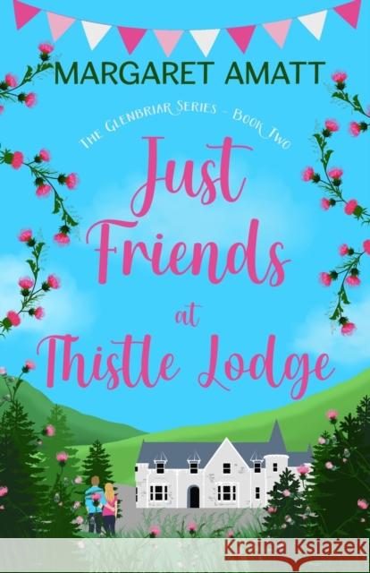 Just Friends at Thistle Lodge Margaret Amatt   9781914575761 Leannan Press - książka