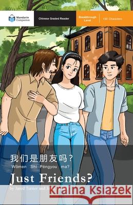 Just Friends?: Mandarin Companion Graded Readers Breakthrough Level, Simplified Chinese Edition Jared Turner, John Pasden, Shishuang Chen 9781941875612 Mind Spark Press LLC - książka