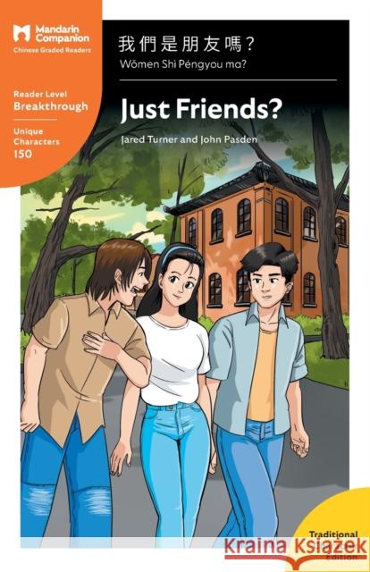 Just Friends?: Mandarin Companion Graded Readers Breakthrough Level, Traditional Chinese Edition Jared T. Turner John T. Pasden Shishuang Chen 9781941875636 Mind Spark Press LLC - książka