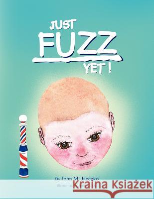 Just Fuzz Yet! John M. Jacecko 9781450053075 Xlibris Corporation - książka