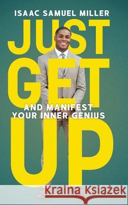 Just Get Up: And Manifest Your Inner Genius Isaac Samuel Miller 9781633938762 Koehler Books - książka