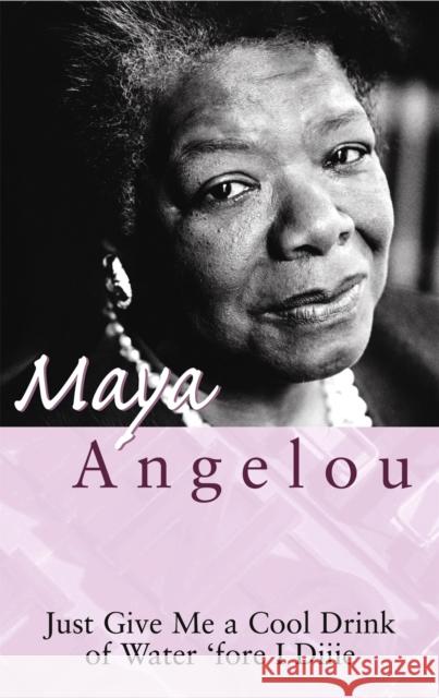 Just Give Me A Cool Drink Of Water 'Fore I Diiie Maya Angelou 9780860682646 Little, Brown Book Group - książka