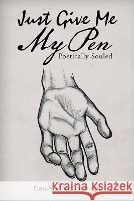 Just Give Me My Pen: Poetically Souled Danielle McCollough 9781543436112 Xlibris - książka