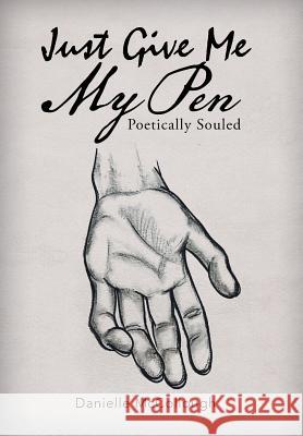 Just Give Me My Pen: Poetically Souled Danielle McCollough 9781543436129 Xlibris - książka