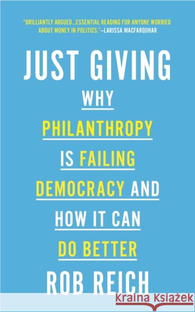 Just Giving: Why Philanthropy Is Failing Democracy and How It Can Do Better Rob Reich 9780691202273 Princeton University Press - książka