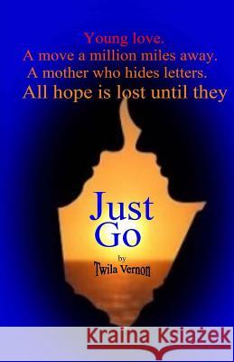 Just Go Twila Vernon 9781514183779 Createspace - książka