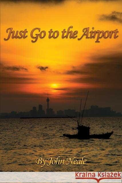 Just Go to the Airport John Neale 9781398412774 Austin Macauley Publishers - książka