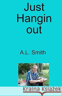 Just Hangin' Out! A. L. Smith 9781434834683 Createspace - książka