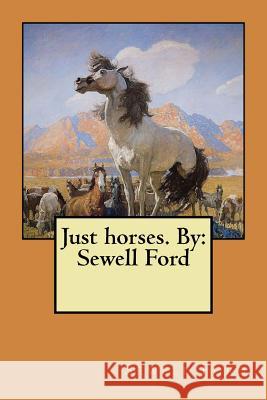 Just horses. By: Sewell Ford Ford, Sewell 9781978243675 Createspace Independent Publishing Platform - książka