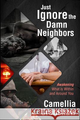 Just Ignore the Damn Neighbors: Awakening What Is Within and Around You Camellia Crenshaw 9780692042472 Createspace - książka