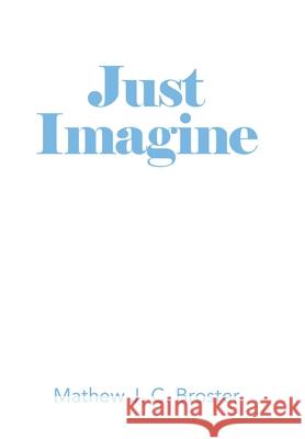 Just Imagine Mathew J. C. Broster 9781664104266 Xlibris Au - książka