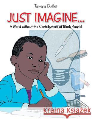 Just Imagine..A World Without the Contributions of Black People Butler, Tamara 9781499068535 Xlibris Corporation - książka