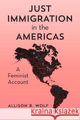 Just Immigration in the Americas: A Feminist Account Allison Wolf 9781786613332 Rowman & Littlefield Publishers - książka