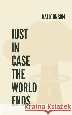 Just in Case the World Ends Dai Johnson   9798852524119 Independently Published - książka