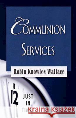 Just in Time! Communion Services Wallace, Robin Knowles 9780687498369 Abingdon Press - książka