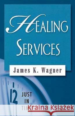 Just in Time! Healing Services Wagner, James K. 9780687642489 Abingdon Press - książka